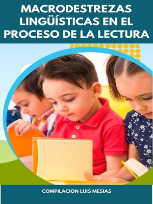 cover image of Macrodestrezas Lingüísticas en el Proceso de la Lectura en Niños de Primer Año de Educación General Básica